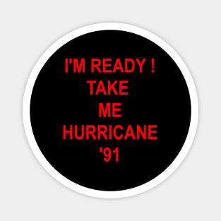 I'M Ready Take Me Hurricane '91 Magnet